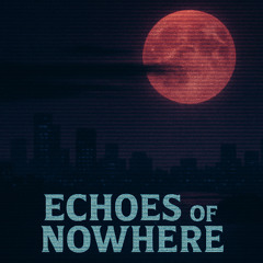 Echoes of Nowhere