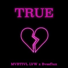 TRUE - MVRTIVL LVW x Bvssflux