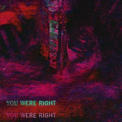 you were right