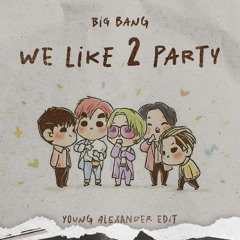 WE LIKE 2 PARTY (YOUNG ALEXANDER EDIT)