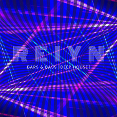REIYN: Bars & Bass [Deep House]