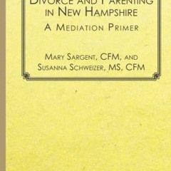 Download pdf Divorce and Parenting in New Hampshire: A Mediation Primer by  Mary Sargent &  Susanna