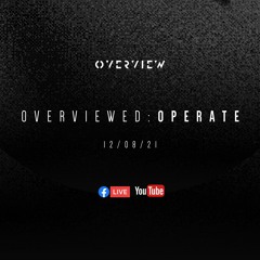 Overviewed: Operate