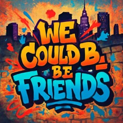 %we could be friends remix
