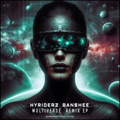 Hyriderz & Banshee - Multiverse (Shadow Moon & Heisenberg RmX)