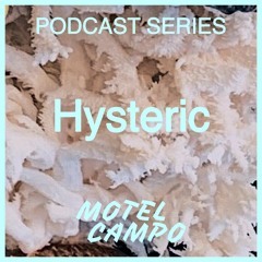 Motel Campo Podcast 007 - Hysteric