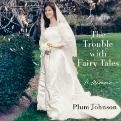 The Trouble with Fairy Tales - Plum Johnson
