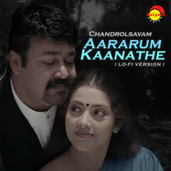 Aararum Kaanathe (Lo-Fi Version) - From "Chandrolsavam"