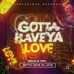 Riko & RPL - Gotta Have Ya Love (Out Now)