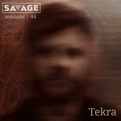 Savage Sessions | 44 | Tekra [UK]