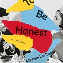 [Get] EPUB KINDLE PDF EBOOK To Be Honest: A Memoir by  Michael Leviton 🗃️