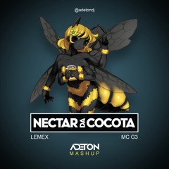 Lemex Vs MC G3 - Nectar da Cocota (Adeton Mashup) Cocota feia pra caralho remix