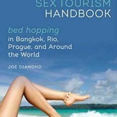 $PDF$/READ/DOWNLOAD The Sex Tourism Handbook: Bed-Hopping in Bangkok, Rio, Prague, and Around th