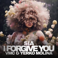 Sia - I Forgive You (VMC & Yerko Molina Remix)