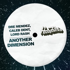Dre Mendez, Caleb Dent, Lord Rash - Another Dimension [Hood Politics Records]