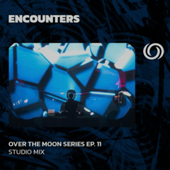 ENCOUNTERS | Over The Moon Series Ep. 11 | 20/07/2025
