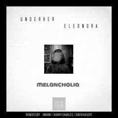 UNDERHER & Eleonora - Melancholia (Harry Charles Remix) [IAMHER]
