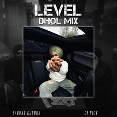 Level Dhol Mix - Sardar Khehra | DJ Nick
