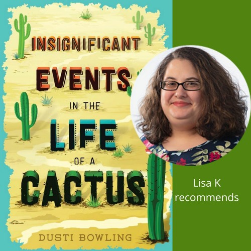 Stream episode Book Talk I Insignificant Life of a Cactus (realistic  fiction) I Lisa K by Westerville Public Library podcast | Listen online for  free on SoundCloud