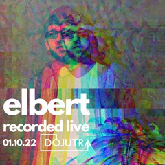 Elbert | DOJUTRA Recorded Live 01.10.22