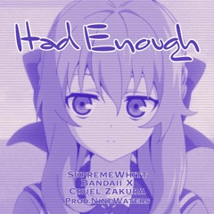 Had Enough Ft.Bandaii X & Cruel Zakura (Prod.NineWaters)