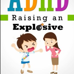 PDF✔️eBook ADHD Raising an Explosive Child The Positive Parenting Approach to Understand the Beh