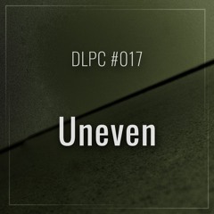 DLPC #017 - Uneven