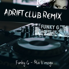 Funky G - Šta ti mogu (Adrift Remix)