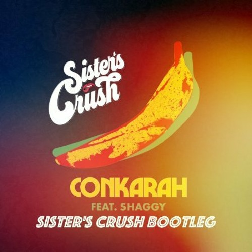[Sister's Crush Bootleg] - Conkarah & Shaggy - Banana - 125BPM FINAL
