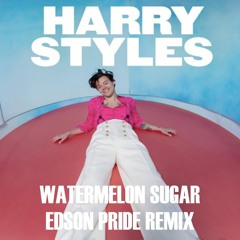 Harry Styles - Watermelon Sugar (Edson Pride Remix)