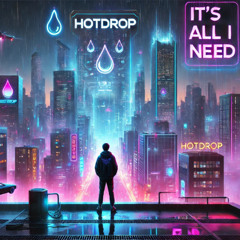 HOTDROP - It's All I Need