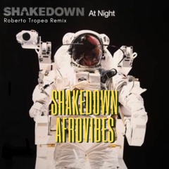 Shakedown - At Night (Roberto Tropea AfroVibe) SUPPORT BY HUGEL