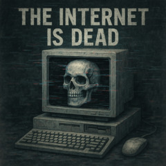 The Internet Is Dead