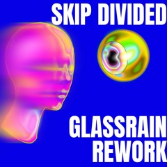 Skip Divided (GLASSRAIN Rework)