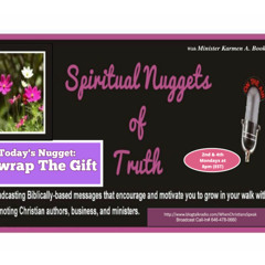 SPIRITUAL NUGGETS OF TRUTH with Min. Karmen A. Booker: Unwrap The Gift