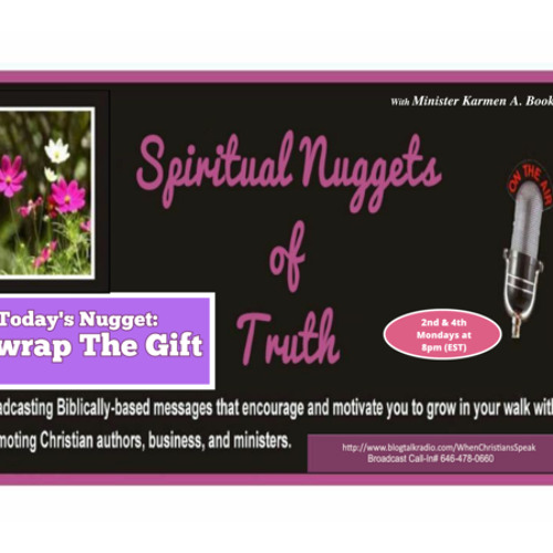 SPIRITUAL NUGGETS OF TRUTH with Min. Karmen A. Booker: Unwrap The Gift