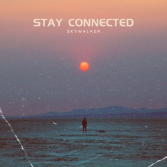 Stay Connected (Skywalker)