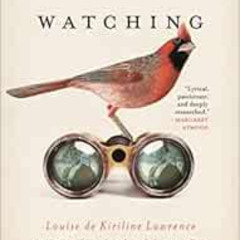 free EPUB 📨 Woman, Watching: Louise de Kiriline Lawrence and the Songbirds of Pimisi