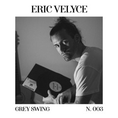 Eric Velyce | GREY SWING N. 003