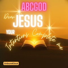 DEAR JESUS, YOUR INTENTIONS COMPLETE ME