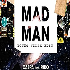 CASPA FT RIKO - MAD MAN (YOUNG VILLE EDIT)