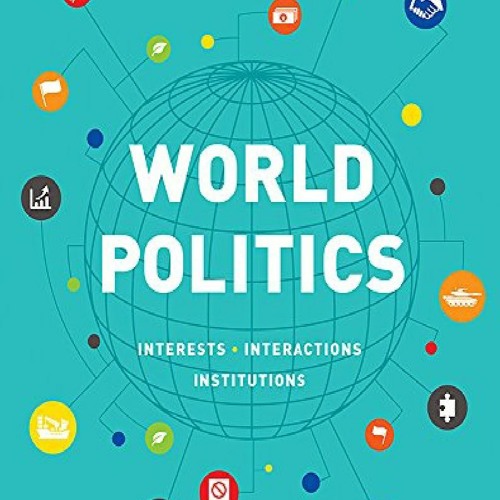 (PDF/DOWNLOAD) World Politics: Interests, Interactions, Institutions ipad