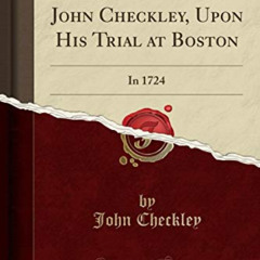 [READ] EPUB √ The Speech of Mr. John Checkley, Upon His Trial at Boston: In 1724 (Cla