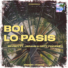 BOI LO PASIS (ft. Jarahn & Dirty Fingerz)