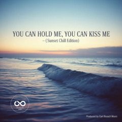 You Can Hold Me, You Can Kiss Me – (Sunset Chill Edition)