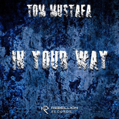 Tom Mustafa - In Your Way (FREE DL)