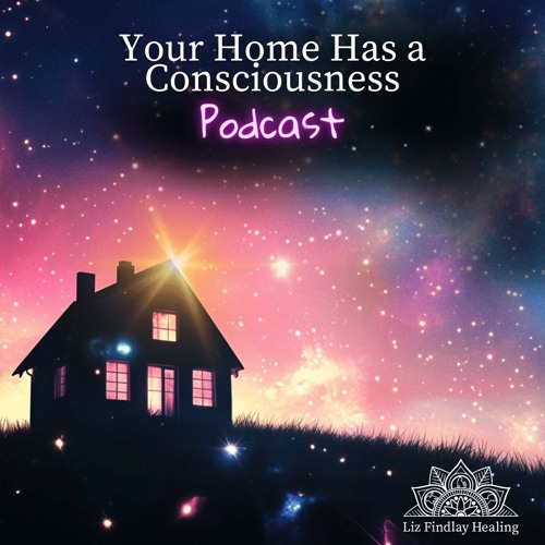 Your Home has a Consciousness - Podcast