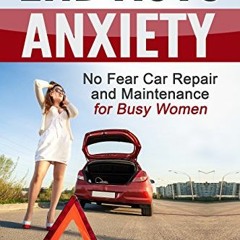 [VIEW] PDF EBOOK EPUB KINDLE End Auto Anxiety: No Fear Car Repair and Maintenance for Busy Women by
