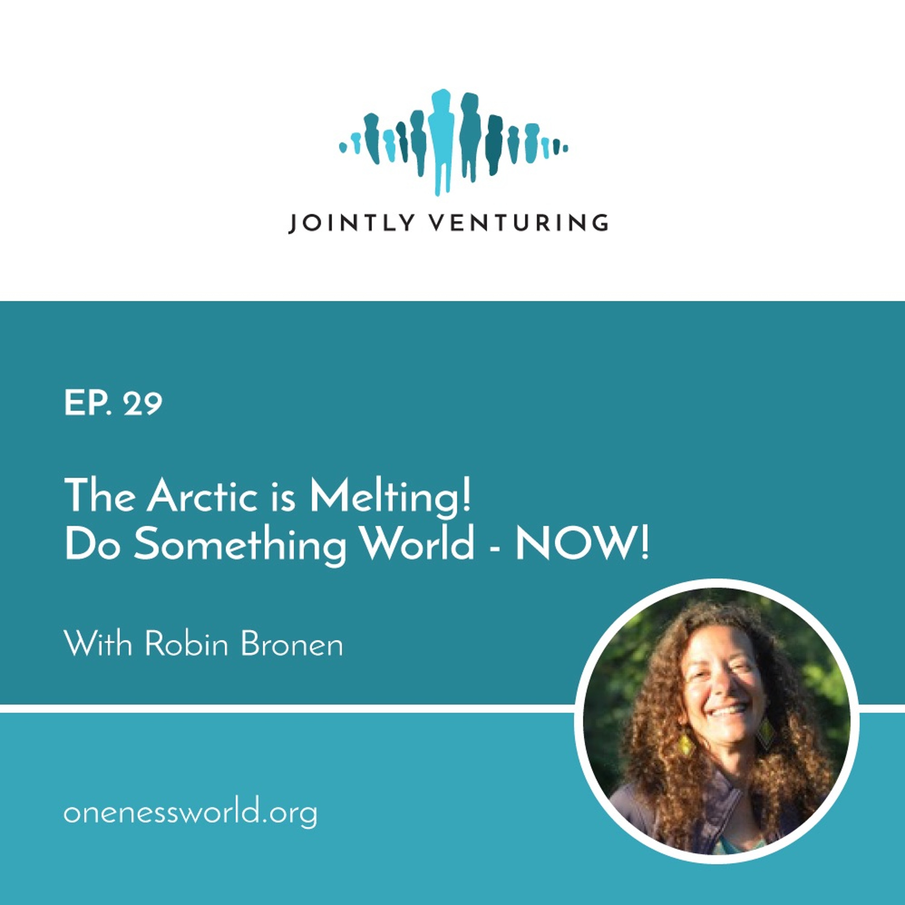 Episode 29 - The Arctic is Melting! Do Something World - NOW!