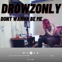 Drowzonly - Dont Wanna Be Me